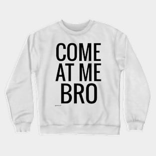 Come at me bro text writing black design Crewneck Sweatshirt